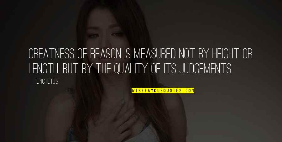 Greatness Is Measured Quotes By Epictetus: Greatness of reason is measured not by height