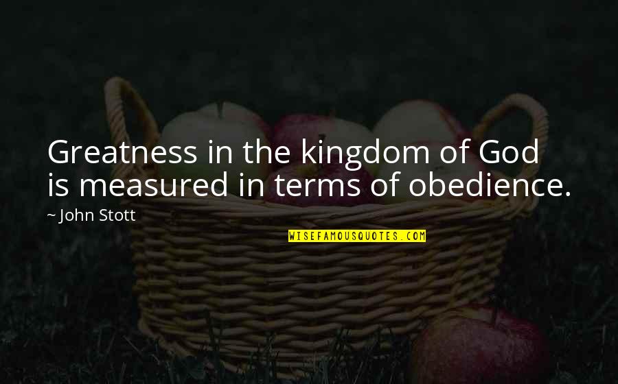 Greatness Is Measured Quotes By John Stott: Greatness in the kingdom of God is measured