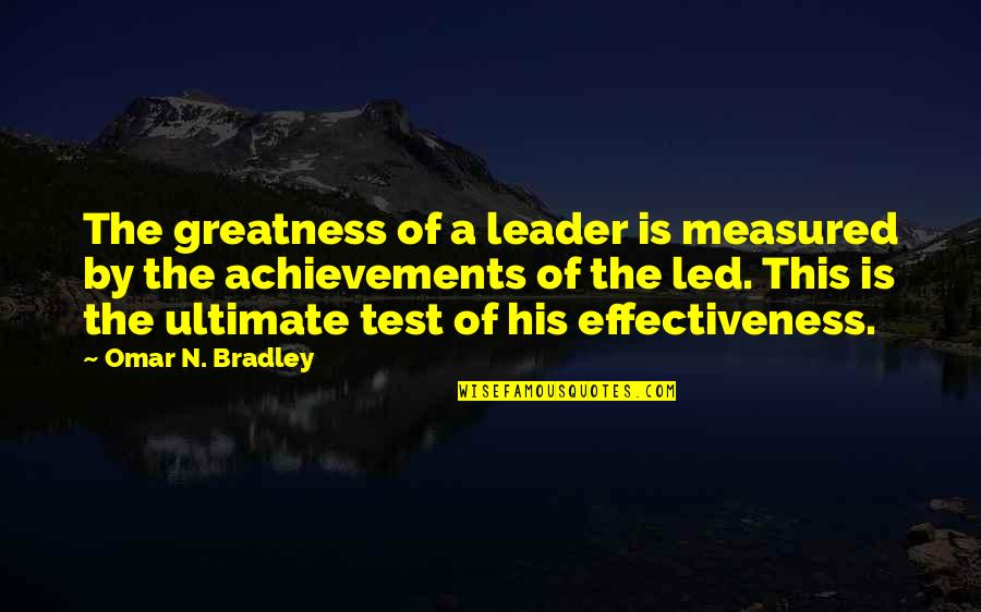 Greatness Is Measured Quotes By Omar N. Bradley: The greatness of a leader is measured by