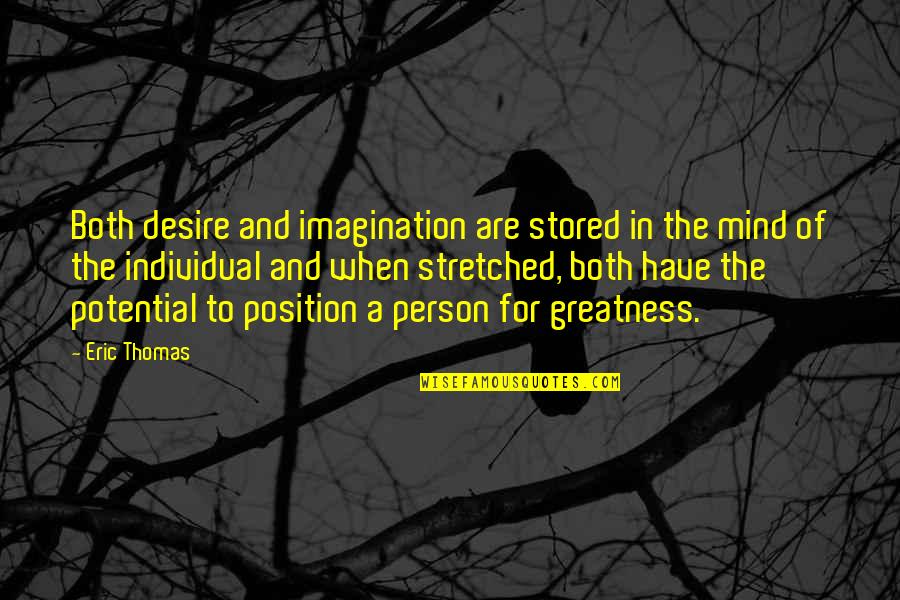 Greatness Of A Person Quotes By Eric Thomas: Both desire and imagination are stored in the