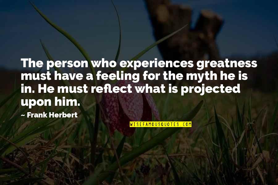 Greatness Of A Person Quotes By Frank Herbert: The person who experiences greatness must have a