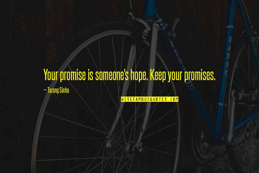 Greatness Of Friendship Quotes By Tarang Sinha: Your promise is someone's hope. Keep your promises.
