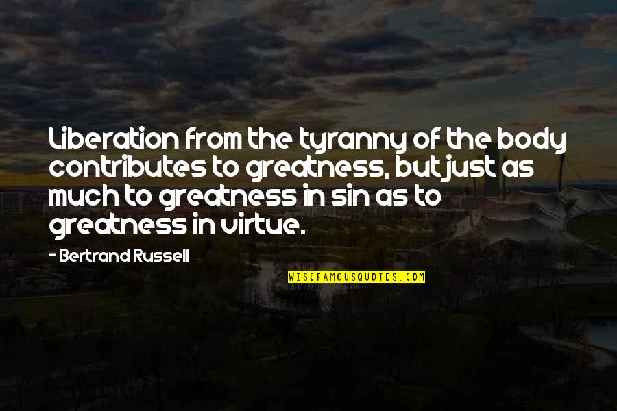 Greatness Of Mind Quotes By Bertrand Russell: Liberation from the tyranny of the body contributes Greatness Of Mind Quotes By Bertrand Russell: Liberation from the tyranny of the body contributes