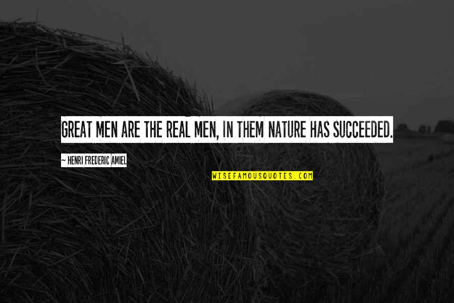 Greatness Of Nature Quotes By Henri Frederic Amiel: Great men are the real men, in them