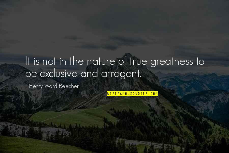 Greatness Of Nature Quotes By Henry Ward Beecher: It is not in the nature of true