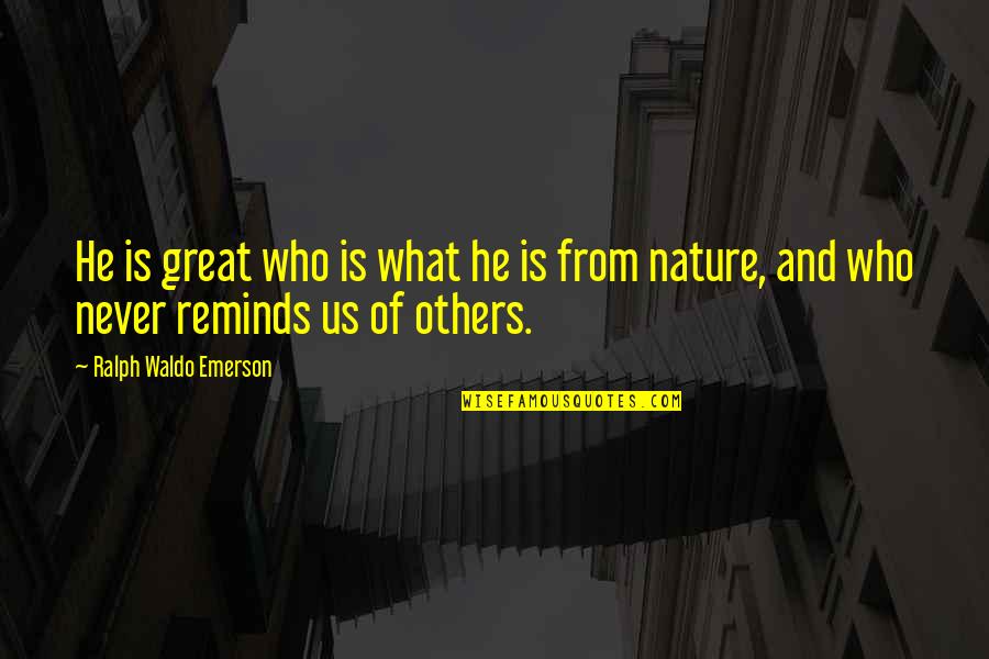 Greatness Of Nature Quotes By Ralph Waldo Emerson: He is great who is what he is