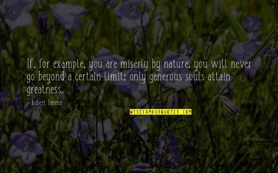 Greatness Of Nature Quotes By Robert Greene: If, for example, you are miserly by nature,