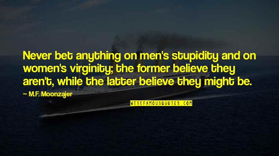 Greatness Of Telugu Quotes By M.F. Moonzajer: Never bet anything on men's stupidity and on