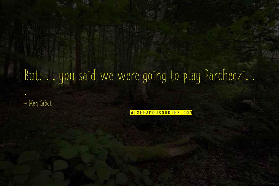 Greatness Pdf Quotes By Meg Cabot: But. . . you said we were going