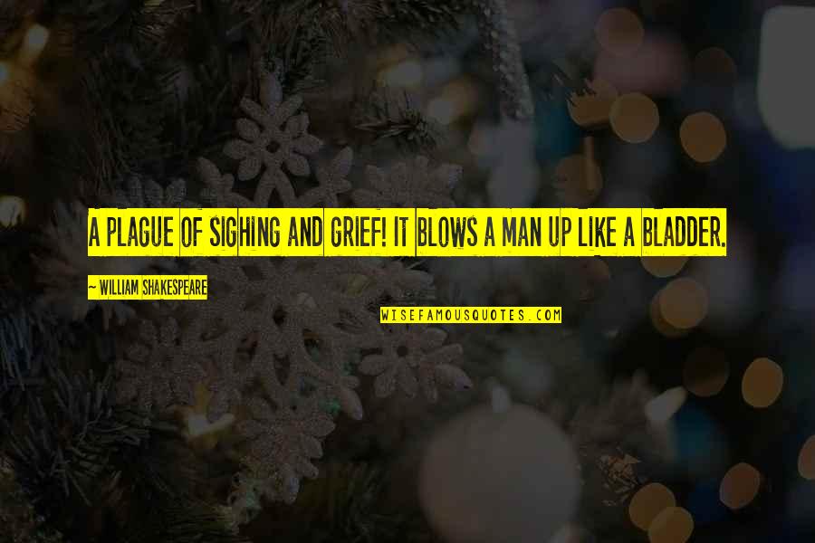 Greatness Pdf Quotes By William Shakespeare: A plague of sighing and grief! It blows Greatness Pdf Quotes By William Shakespeare: A plague of sighing and grief! It blows