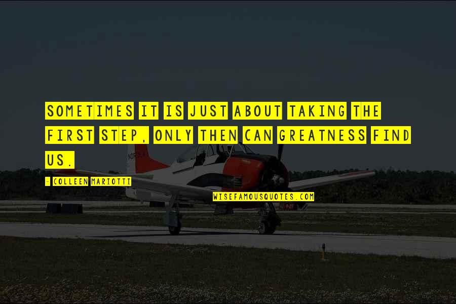 Greatness Quotes By Colleen Mariotti: Sometimes it is just about taking the first