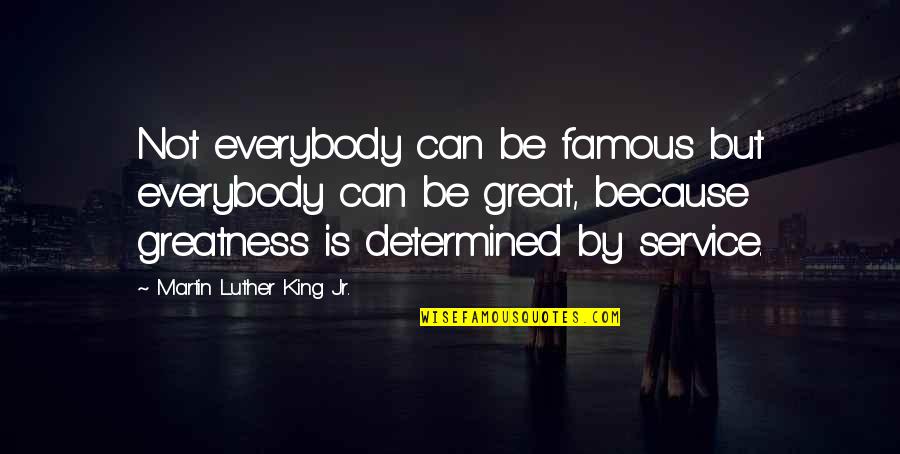 Greatness Quotes By Martin Luther King Jr.: Not everybody can be famous but everybody can