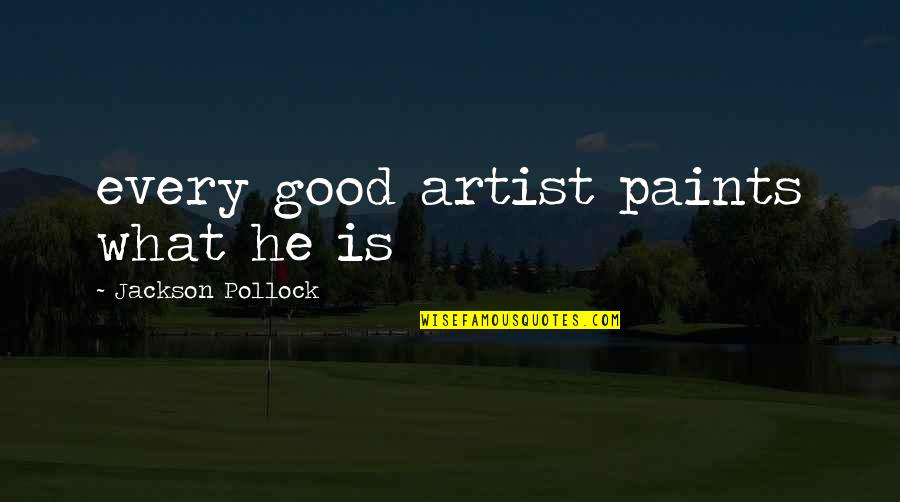 Greatness Shakespeare Quotes By Jackson Pollock: every good artist paints what he is