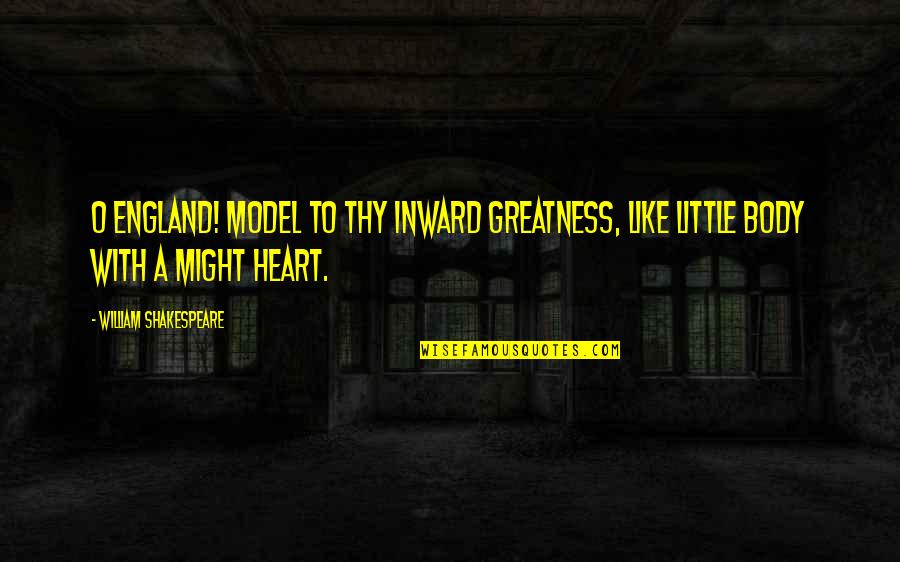Greatness Shakespeare Quotes By William Shakespeare: O England! Model to thy inward greatness, like