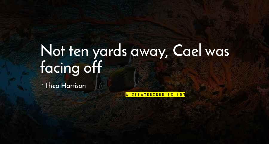Greatness With Images Quotes By Thea Harrison: Not ten yards away, Cael was facing off