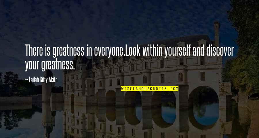 Greatness Within Quotes By Lailah Gifty Akita: There is greatness in everyone.Look within yourself and