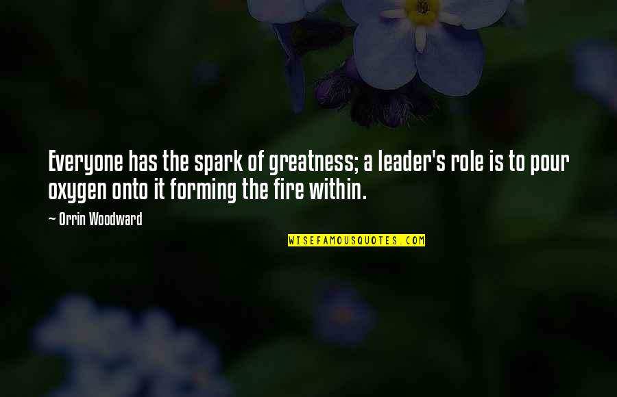 Greatness Within Quotes By Orrin Woodward: Everyone has the spark of greatness; a leader's