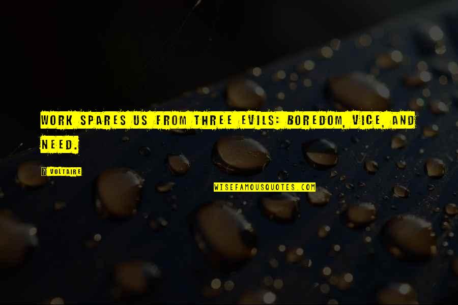 Greatness Work Quotes By Voltaire: Work spares us from three evils: boredom, vice,