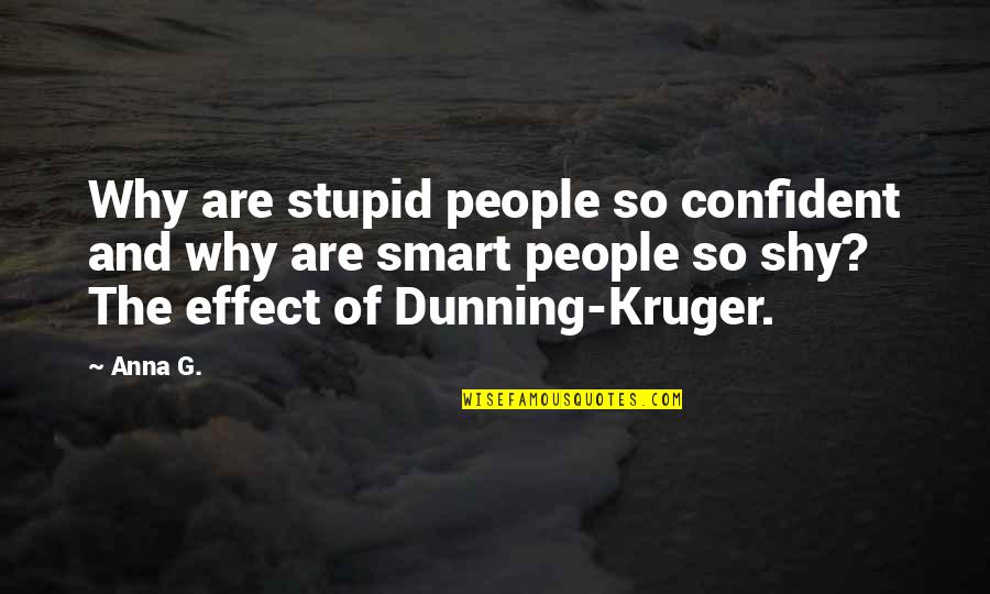 Greatone Quotes By Anna G.: Why are stupid people so confident and why