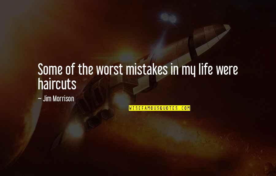 Greator Quotes By Jim Morrison: Some of the worst mistakes in my life