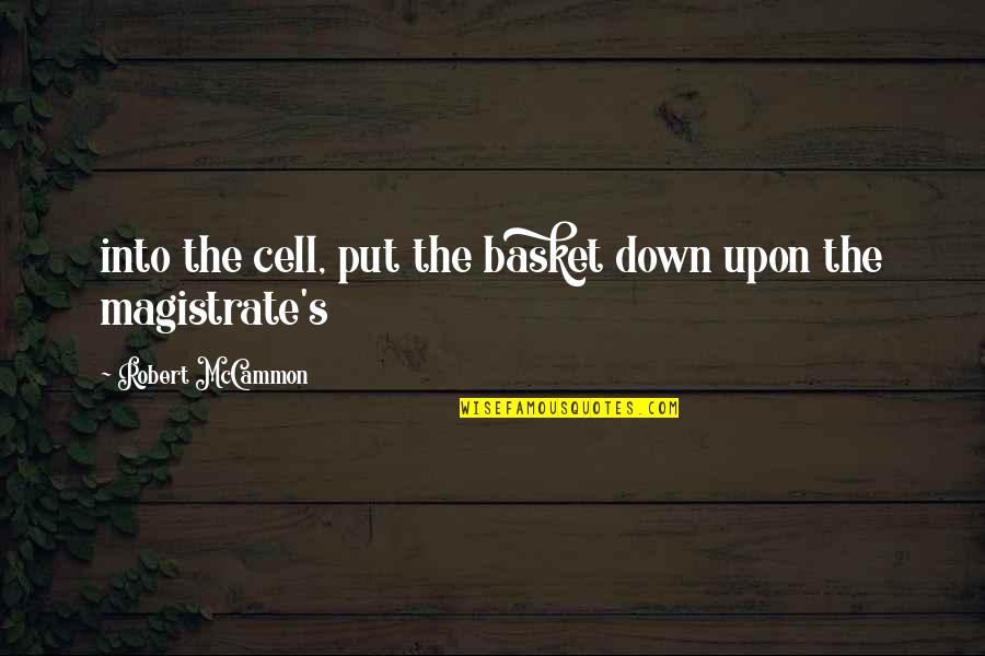 Greator Quotes By Robert McCammon: into the cell, put the basket down upon