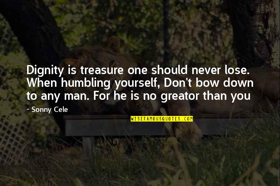 Greator Quotes By Sonny Cele: Dignity is treasure one should never lose. When