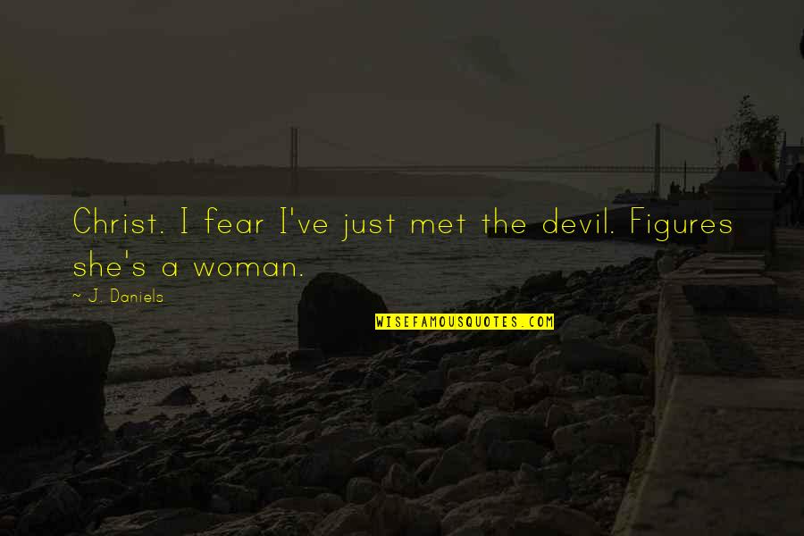 Greatorex V Quotes By J. Daniels: Christ. I fear I've just met the devil.