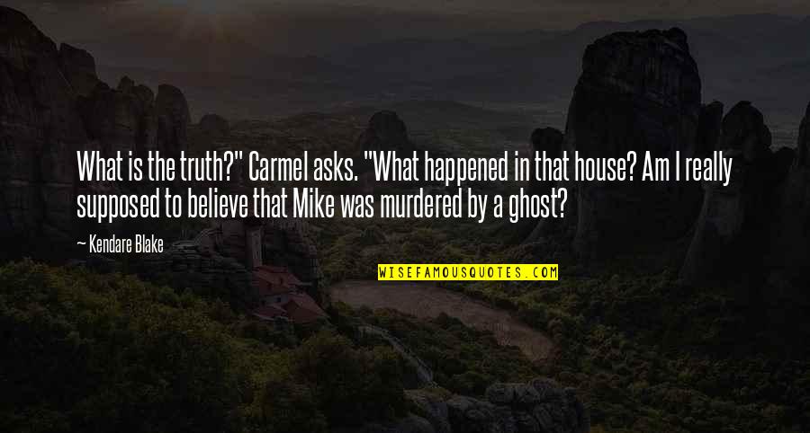 Greatpoetry Quotes By Kendare Blake: What is the truth?" Carmel asks. "What happened