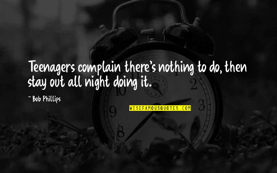Greattime Quotes By Bob Phillips: Teenagers complain there's nothing to do, then stay
