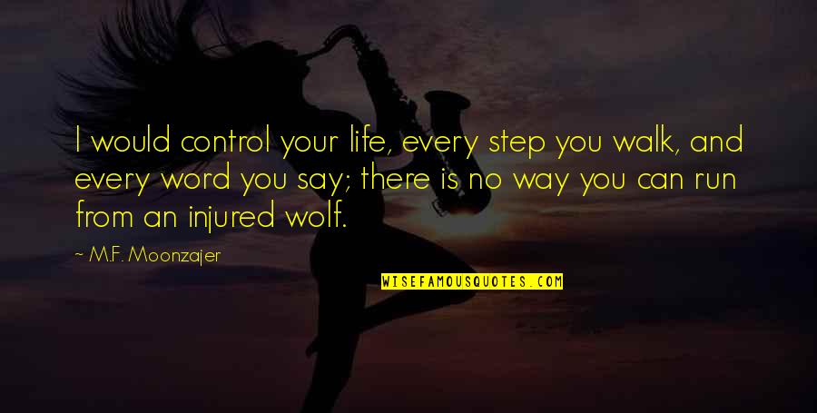 Greatwritingideas Quotes By M.F. Moonzajer: I would control your life, every step you