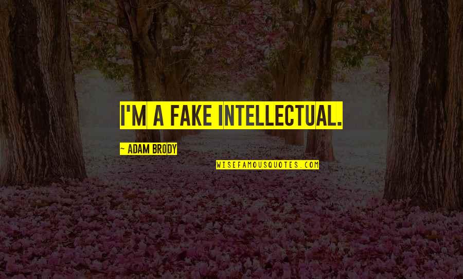 Greaveburn Quotes By Adam Brody: I'm a fake intellectual.