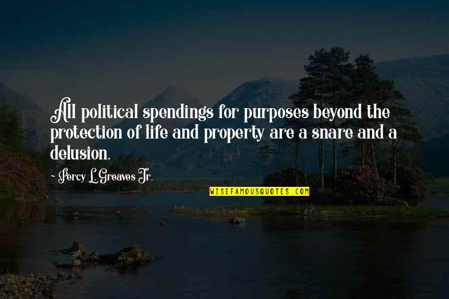 Greaves Quotes By Percy L. Greaves Jr.: All political spendings for purposes beyond the protection