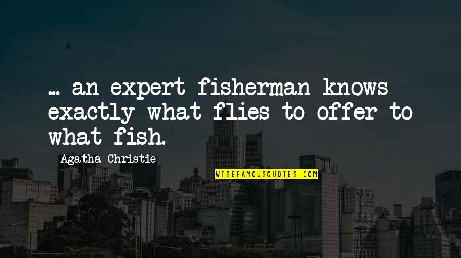 Greazy Quotes By Agatha Christie: ... an expert fisherman knows exactly what flies