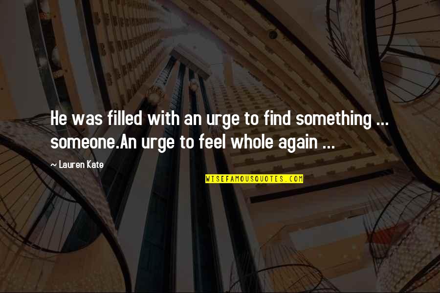 Grebbies Quotes By Lauren Kate: He was filled with an urge to find