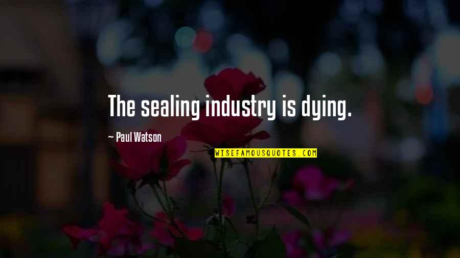 Grebe Quotes By Paul Watson: The sealing industry is dying.