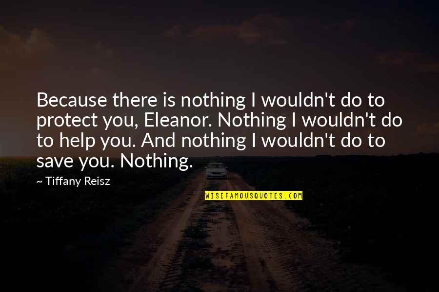 Grebe Quotes By Tiffany Reisz: Because there is nothing I wouldn't do to
