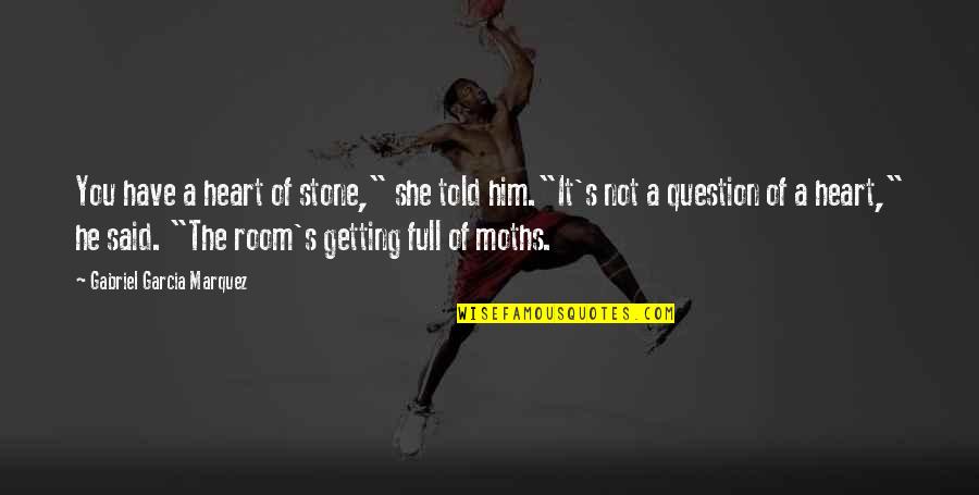 Grebenasti Quotes By Gabriel Garcia Marquez: You have a heart of stone," she told Grebenasti Quotes By Gabriel Garcia Marquez: You have a heart of stone," she told