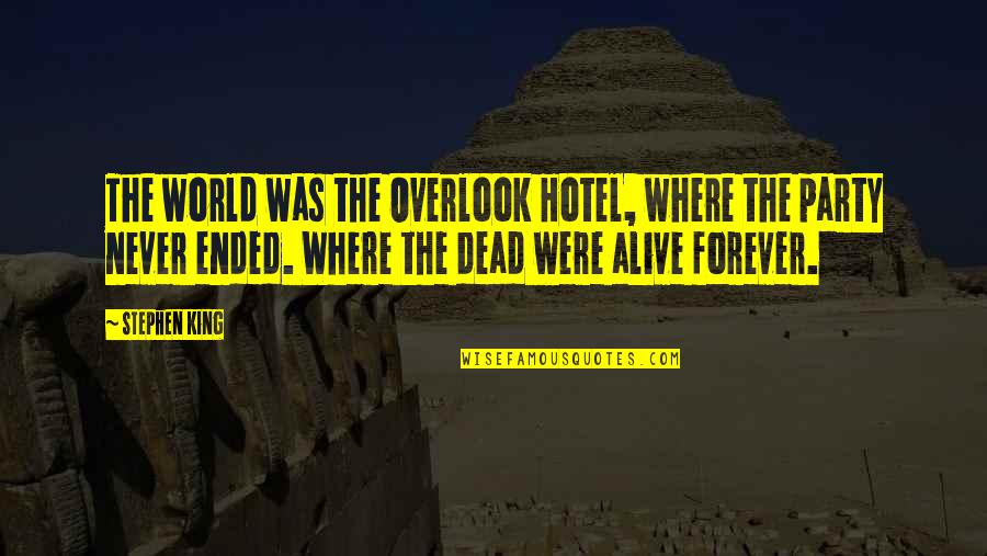 Grebenasti Quotes By Stephen King: The world was the Overlook Hotel, where the Grebenasti Quotes By Stephen King: The world was the Overlook Hotel, where the