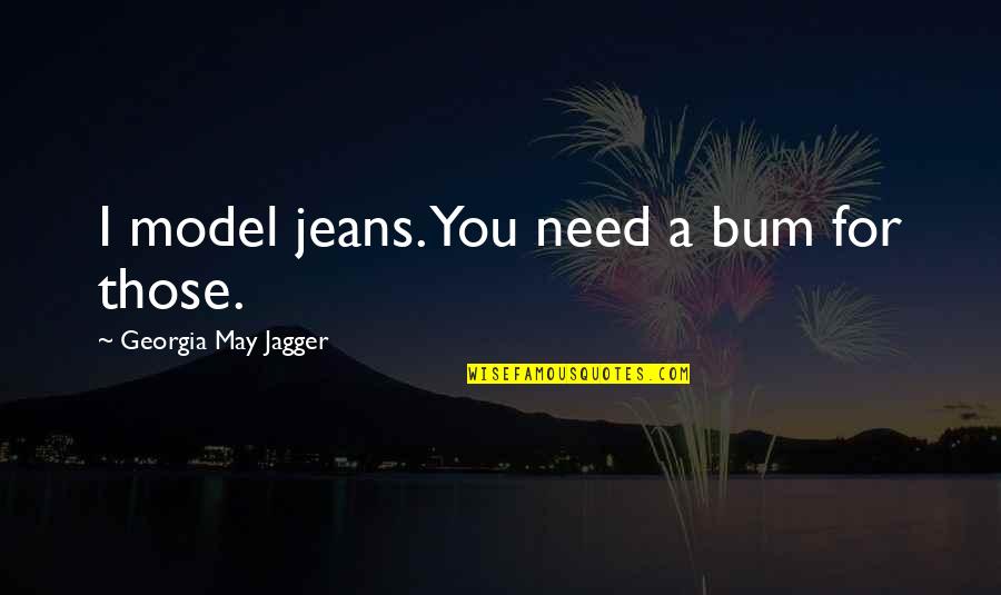 Grebennikov Flying Quotes By Georgia May Jagger: I model jeans. You need a bum for Grebennikov Flying Quotes By Georgia May Jagger: I model jeans. You need a bum for