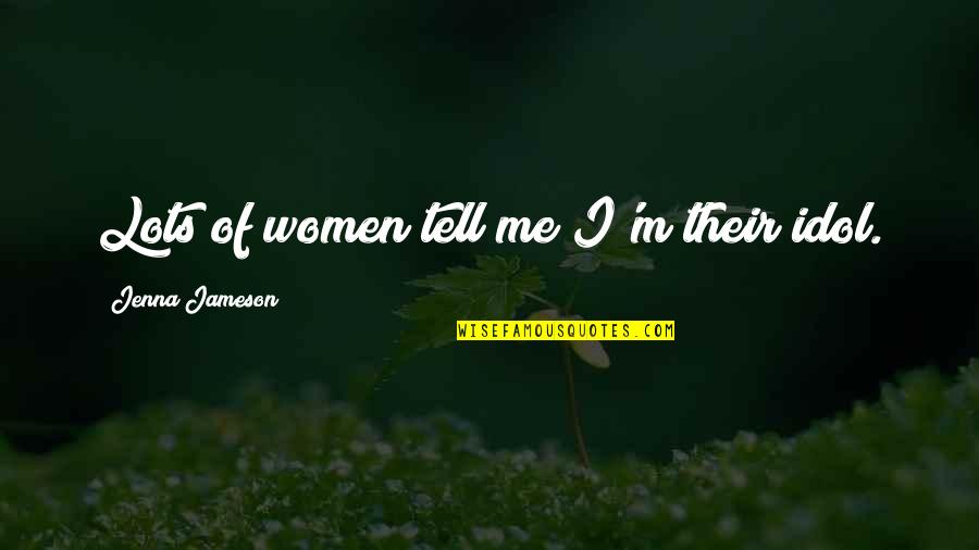 Grebennikov Flying Quotes By Jenna Jameson: Lots of women tell me I'm their idol. Grebennikov Flying Quotes By Jenna Jameson: Lots of women tell me I'm their idol.