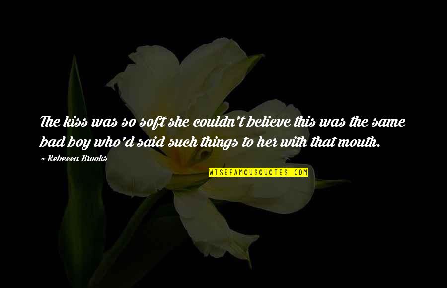 Grebennikov Flying Quotes By Rebecca Brooks: The kiss was so soft she couldn't believe Grebennikov Flying Quotes By Rebecca Brooks: The kiss was so soft she couldn't believe