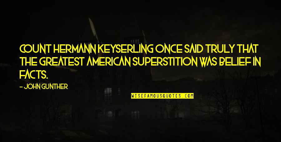 Greber Construction Quotes By John Gunther: Count Hermann Keyserling once said truly that the Greber Construction Quotes By John Gunther: Count Hermann Keyserling once said truly that the
