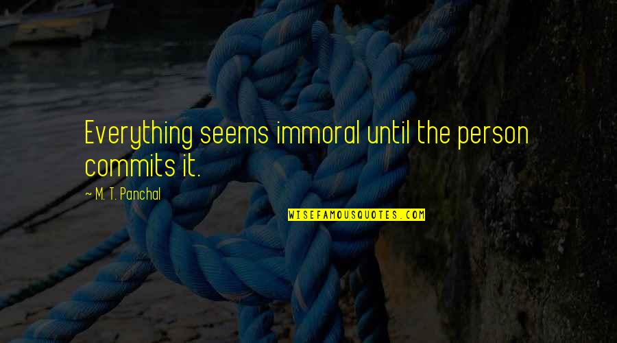 Grebes Dancing Quotes By M. T. Panchal: Everything seems immoral until the person commits it. Grebes Dancing Quotes By M. T. Panchal: Everything seems immoral until the person commits it.