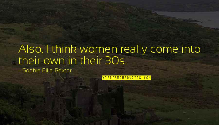 Grebes Dancing Quotes By Sophie Ellis-Bextor: Also, I think women really come into their Grebes Dancing Quotes By Sophie Ellis-Bextor: Also, I think women really come into their