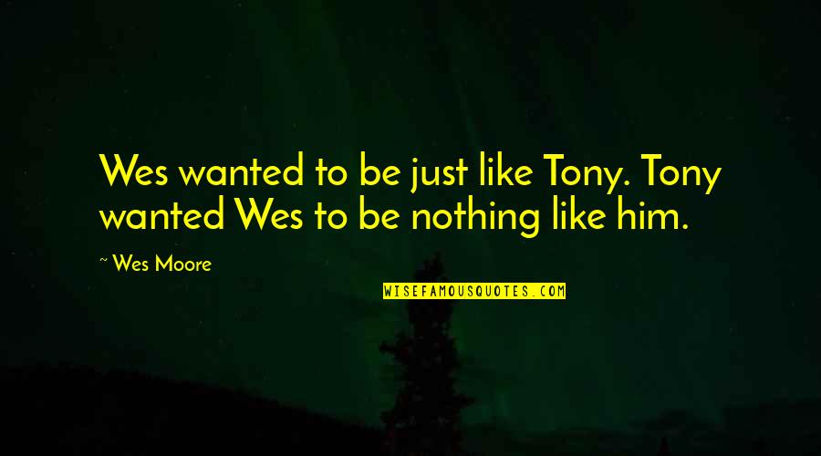 Grecanico Quotes By Wes Moore: Wes wanted to be just like Tony. Tony