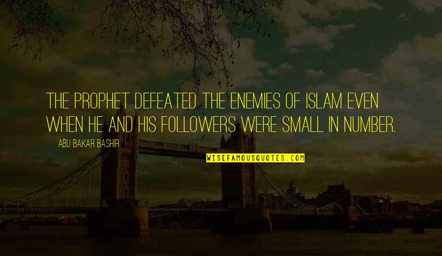 Grecas Quotes By Abu Bakar Bashir: The Prophet defeated the enemies of Islam even