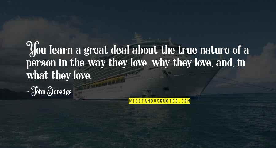 Grecas Quotes By John Eldredge: You learn a great deal about the true