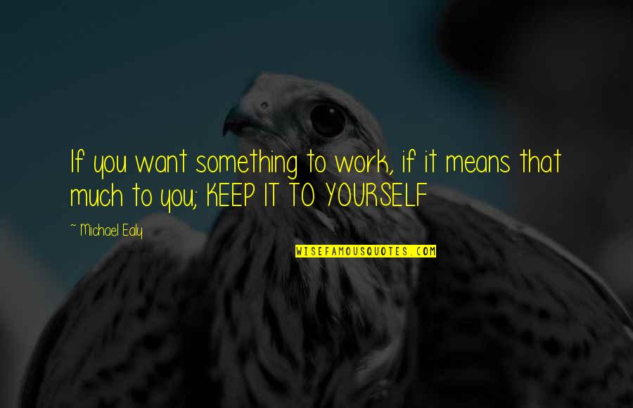 Greccos Pizza Quotes By Michael Ealy: If you want something to work, if it