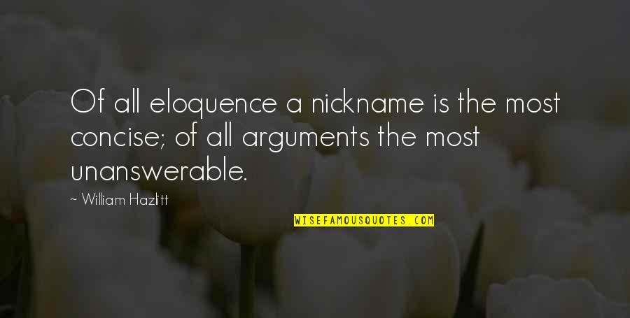 Greccos Pizza Quotes By William Hazlitt: Of all eloquence a nickname is the most Greccos Pizza Quotes By William Hazlitt: Of all eloquence a nickname is the most