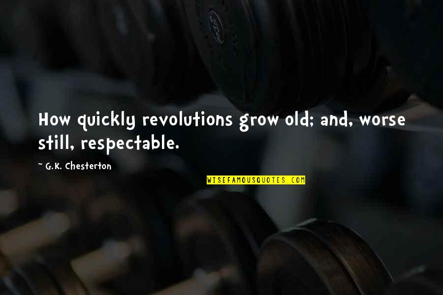 Grechuta Quotes By G.K. Chesterton: How quickly revolutions grow old; and, worse still, Grechuta Quotes By G.K. Chesterton: How quickly revolutions grow old; and, worse still,